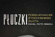 Paweł Piotr Reszka - Płuczki. Poszukiwacze żydowskiego złota